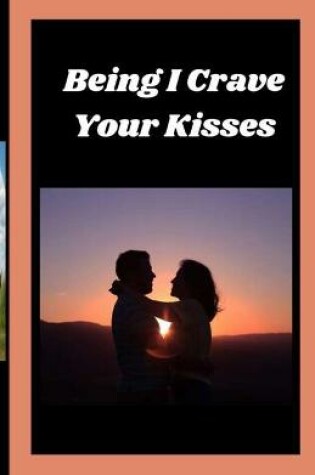 Cover of Being I Crave Your Kisses