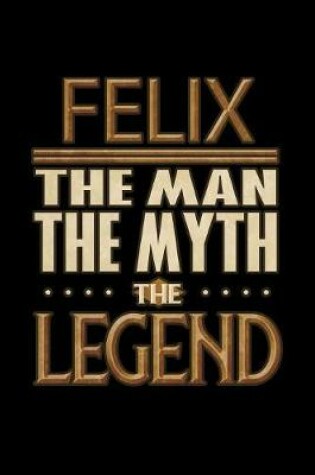 Cover of Felix The Man The Myth The Legend