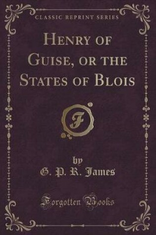 Cover of Henry of Guise, or the States of Blois (Classic Reprint)