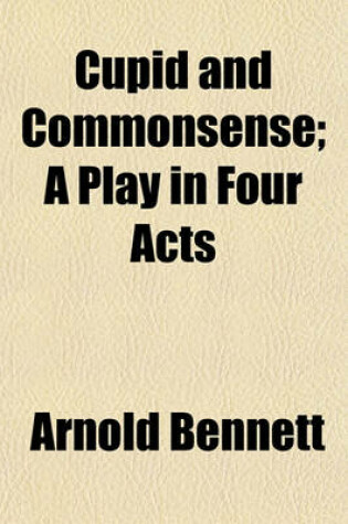 Cover of Cupid and Commonsense; A Play in Four Acts