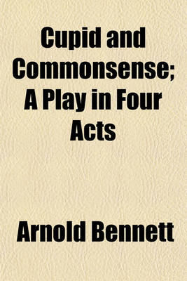 Book cover for Cupid and Commonsense; A Play in Four Acts