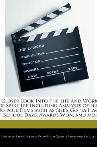 Cover of A Closer Look Into the Life and Works of Spike Lee Including Analyses of His Notable Films Such as She's Gotta Have It, School Daze, Awards Won, and More