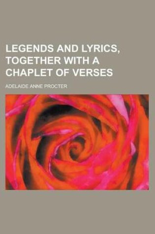 Cover of Legends and Lyrics, Together with a Chaplet of Verses