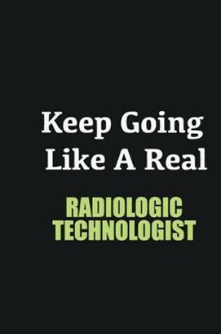 Cover of Keep Going Like a Real Radiologic Technologist