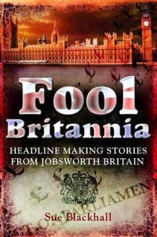 Cover of Fool Britannia: Headline Making Stories from Jobsworth Britain