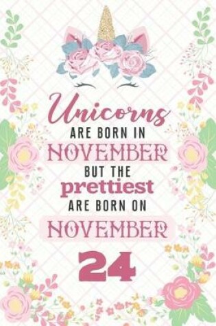 Cover of Unicorns Are Born In November But The Prettiest Are Born On November 24