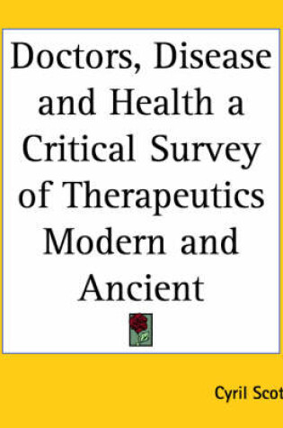 Cover of Doctors, Disease and Health a Critical Survey of Therapeutics Modern and Ancient