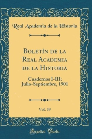 Cover of Boletin de la Real Academia de la Historia, Vol. 39