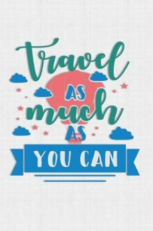 Cover of Travel As Much As You Can