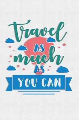 Book cover for Travel As Much As You Can