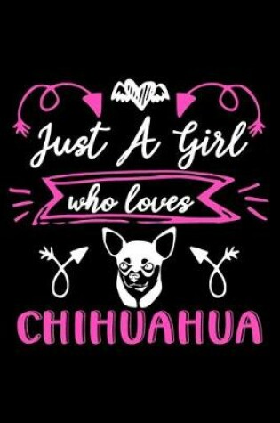 Cover of Just a girl who loves Chihuahua