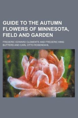 Cover of Guide to the Autumn Flowers of Minnesota, Field and Garden