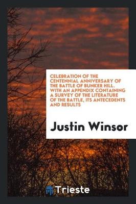 Book cover for Celebration of the Centennial Anniversary of the Battle of Bunker Hill. with an Appendix Containing a Survey of the Literature of the Battle, Its Antecedents and Results