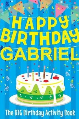 Cover of Happy Birthday Gabriel - The Big Birthday Activity Book