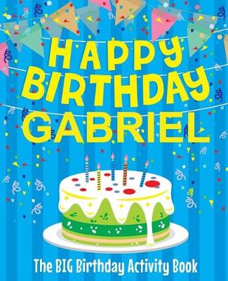 Book cover for Happy Birthday Gabriel - The Big Birthday Activity Book