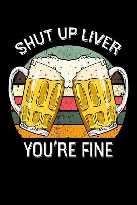 Book cover for Shut Up Liver You're Fine