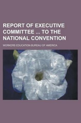 Cover of Report of Executive Committee to the National Convention