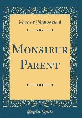 Book cover for Monsieur Parent (Classic Reprint)