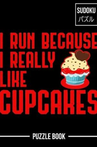 Cover of I Run Because I Really Like Cupcakes Sudoku Puzzle Book