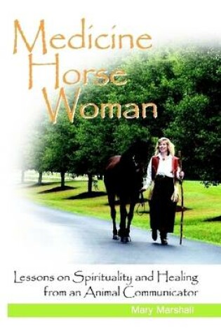 Cover of Medicine Horse Woman: Lessons On Spirituality and Healing from an Animal Communicator