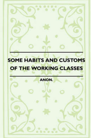 Cover of Some Habits And Customs Of The Working Classes