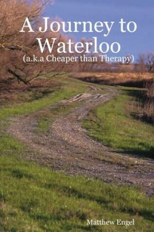 Cover of A Journey to Waterloo: (a.K.a Cheaper Then Therapy)