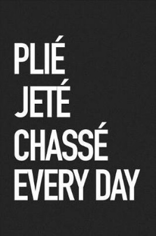 Cover of Plie Jete Chasse Every Day