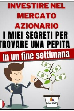 Cover of Investire nel mercato azionario - I miei segreti per trovare una pepita in un fine settimana