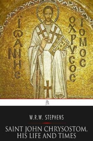 Cover of Saint John Chrysostom, His Life and Times