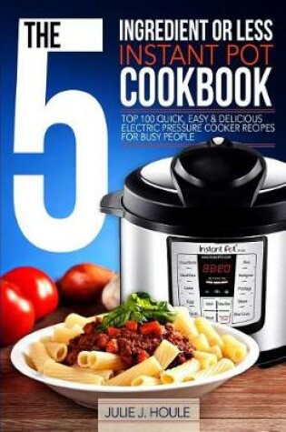 Cover of The 5-Ingredient or Less Instant Pot Cookbook