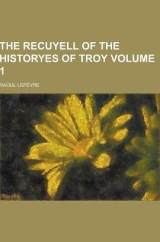 Cover of The Recuyell of the Historyes of Troy Volume 1