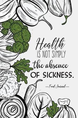 Book cover for Health Is Not Simply the Absence of Sickness Food Journal