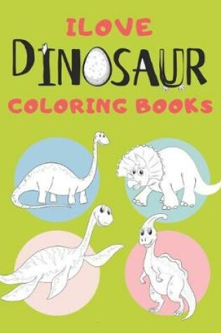 Cover of Ilove Dinosaur Coloring Books