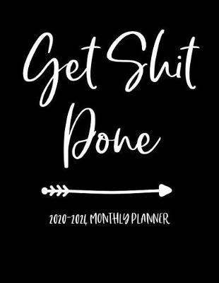 Book cover for Get Shit Done 2020-2024 Monthly Planner