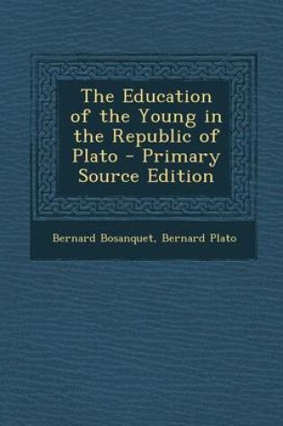 Cover of The Education of the Young in the Republic of Plato - Primary Source Edition