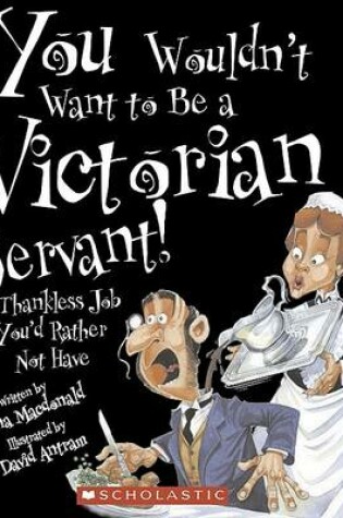 Cover of You Wouldn't Want to Be a Victorian Servant!