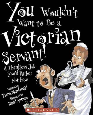 Book cover for You Wouldn't Want to Be a Victorian Servant!