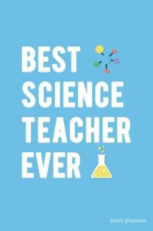 Cover of Best Science Teacher Ever 2020 Planner