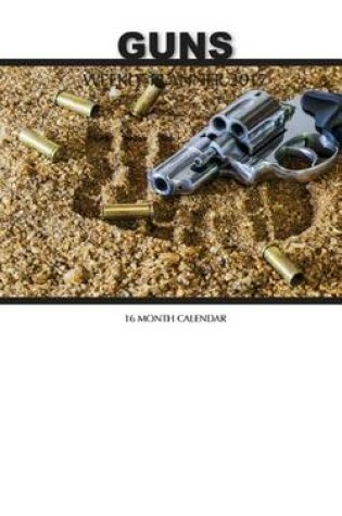 Cover of Guns Weekly Planner 2017