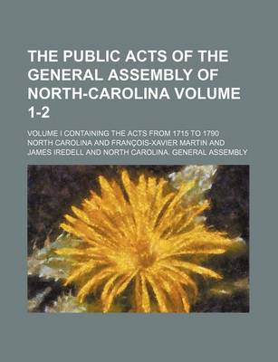 Book cover for The Public Acts of the General Assembly of North-Carolina Volume 1-2; Volume I Containing the Acts from 1715 to 1790