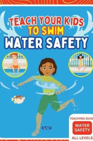 Cover of Teach Your Kids To Swim Water Safety Teaching Guide