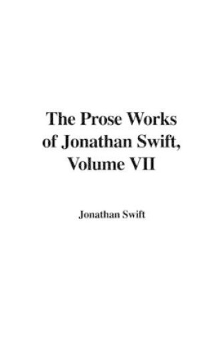 Cover of The Prose Works of Jonathan Swift, Volume VII