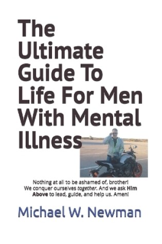 Cover of The Ultimate Guide To Life For Men With Mental Illness