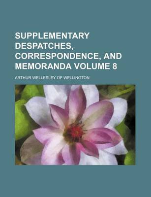 Book cover for Supplementary Despatches, Correspondence, and Memoranda Volume 8