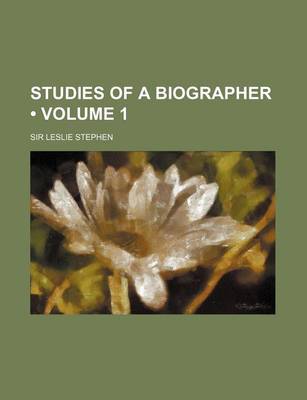 Book cover for Studies of a Biographer (Volume 1 )