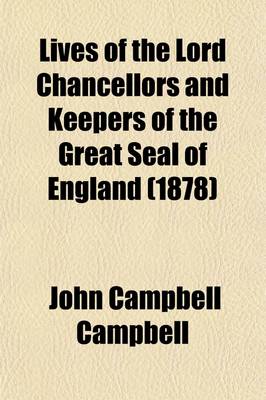 Book cover for Lives of the Lord Chancellors and Keepers of the Great Seal of England (Volume 1); From the Earliest Times Till the Reign of Queen Victoria