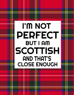 Book cover for I'm Not Perfect But I Am Scottish And That's Close Enough