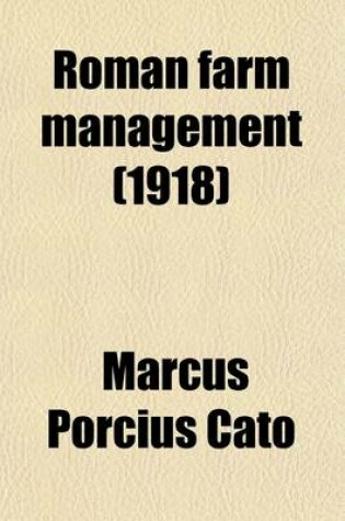 Cover of Roman Farm Management; The Treatises of Cato and Varro Done Into English, with Notes of Modern Instances