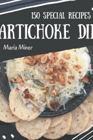 Cover of 150 Special Artichoke Dip Recipes