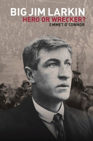 Cover of Big Jim Larkin: Hero or Wrecker?